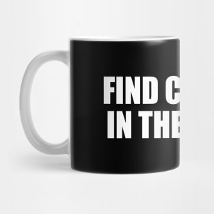 Find comfort in the chaos Mug